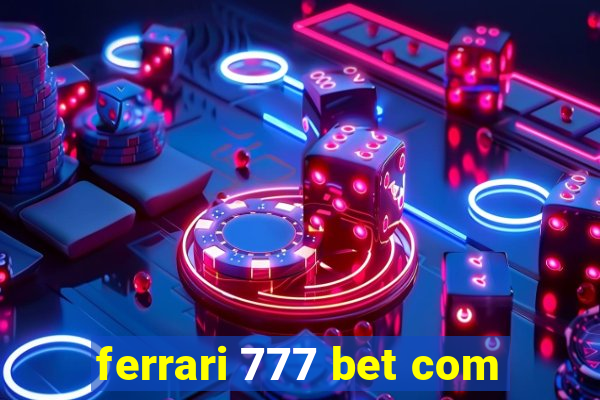 ferrari 777 bet com