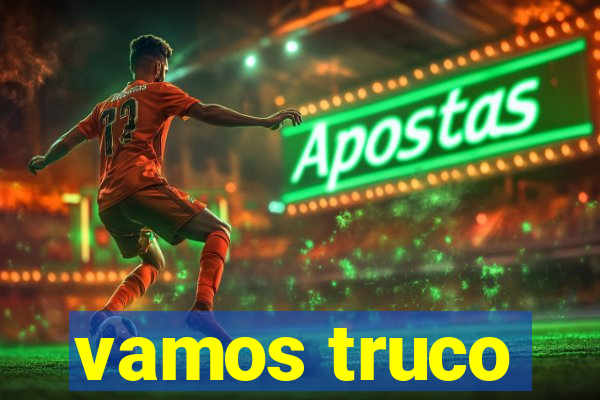 vamos truco