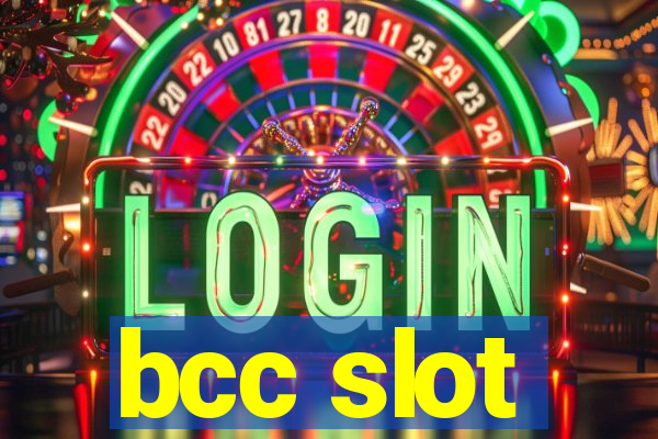 bcc slot