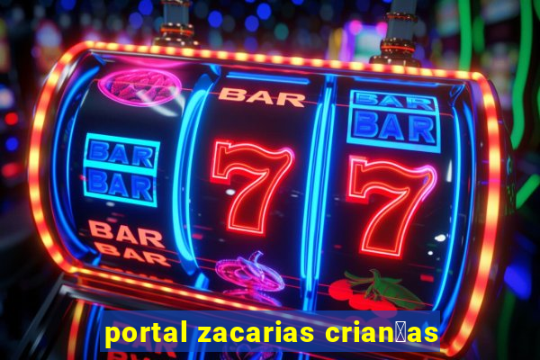 portal zacarias crian莽as