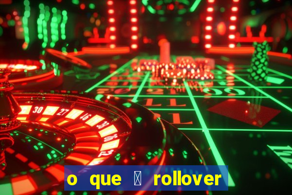 o que 茅 rollover de aposta