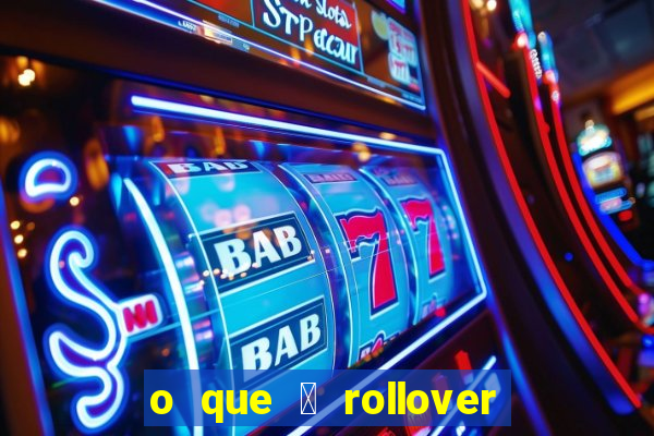 o que 茅 rollover de aposta