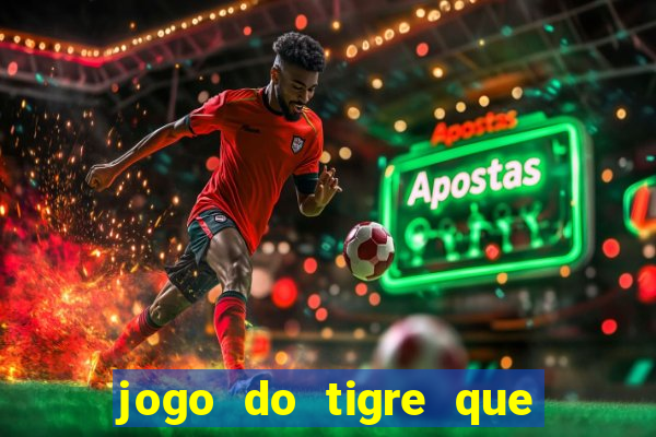 jogo do tigre que da dinheiro