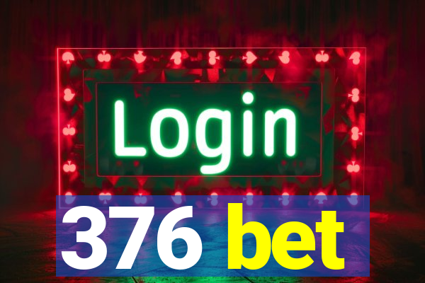 376 bet