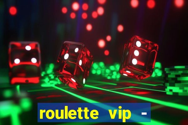 roulette vip - casino vegas