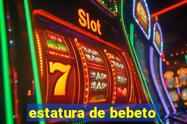 estatura de bebeto