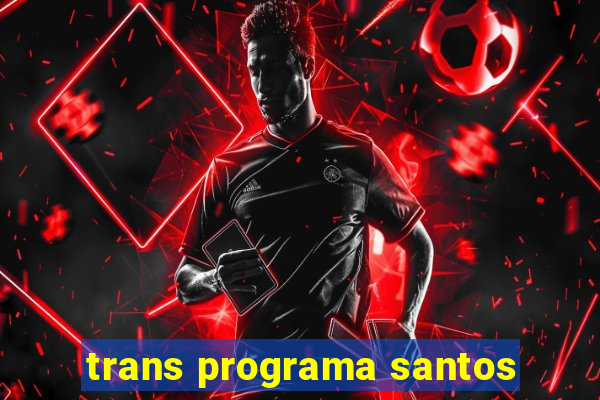 trans programa santos