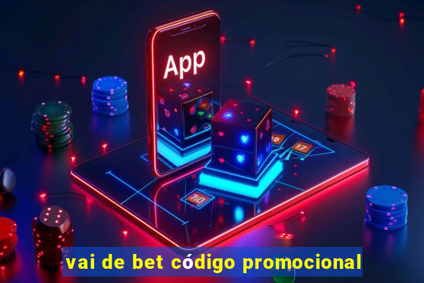 vai de bet código promocional