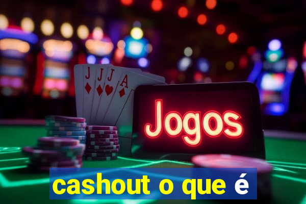 cashout o que é