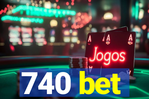 740 bet