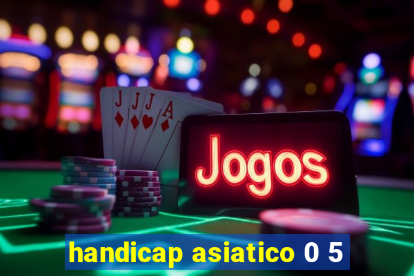 handicap asiatico 0 5