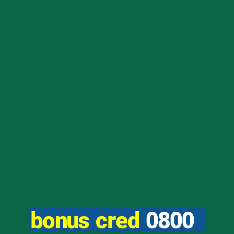 bonus cred 0800