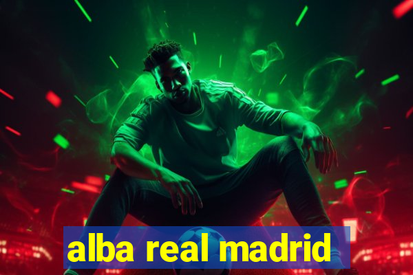 alba real madrid