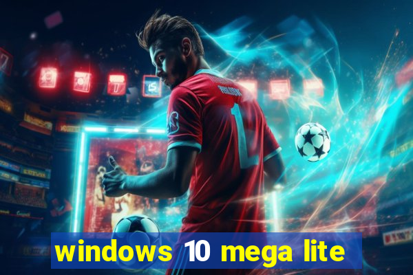 windows 10 mega lite