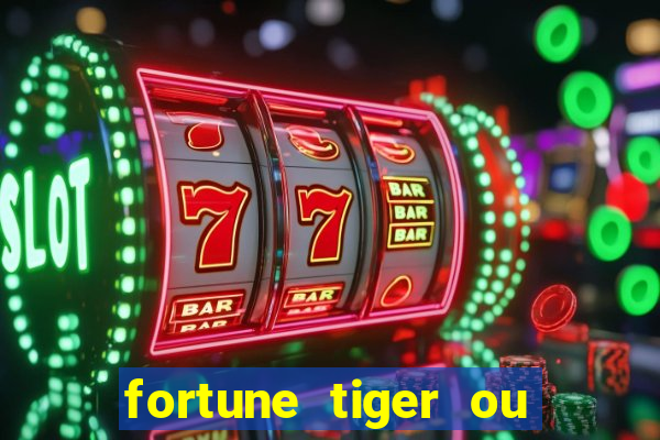 fortune tiger ou fortune ox