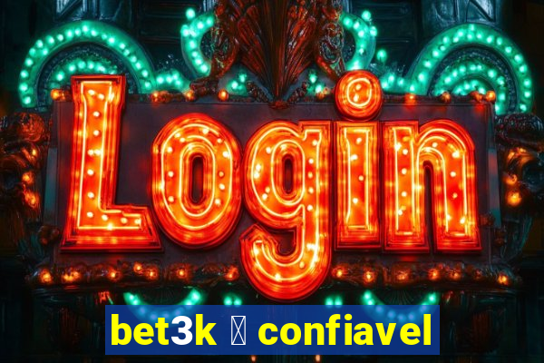 bet3k 茅 confiavel