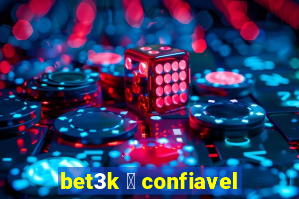 bet3k 茅 confiavel