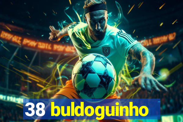 38 buldoguinho