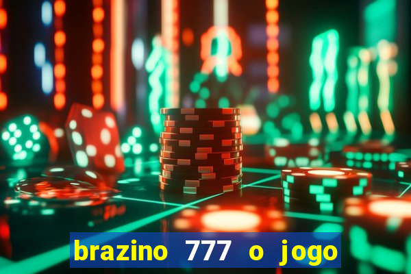 brazino 777 o jogo da galera