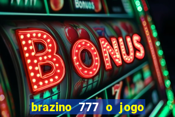 brazino 777 o jogo da galera