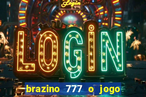 brazino 777 o jogo da galera