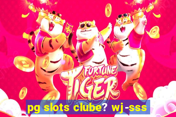 pg slots clube? wj-sss