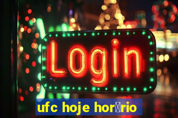 ufc hoje hor谩rio