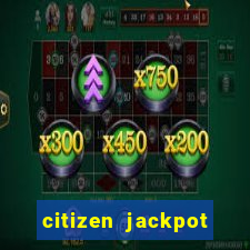 citizen jackpot slots machine