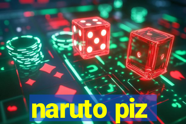 naruto piz