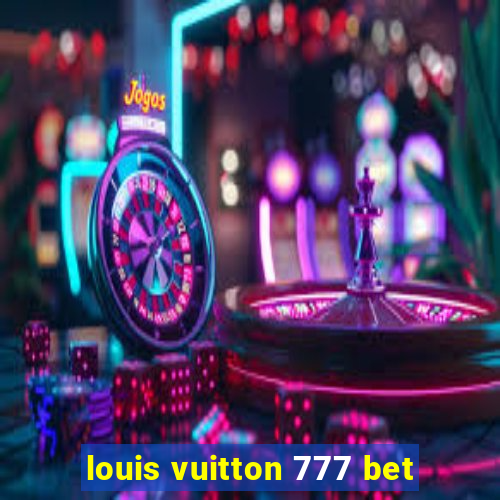 louis vuitton 777 bet