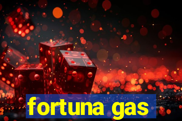 fortuna gas