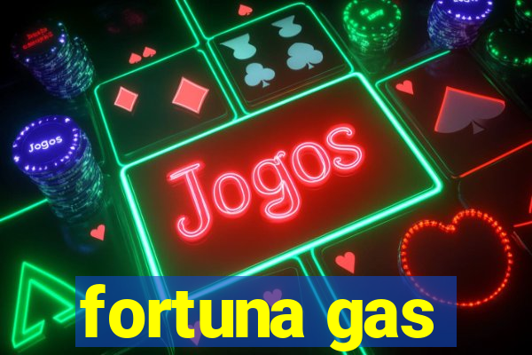 fortuna gas