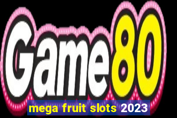 mega fruit slots 2023