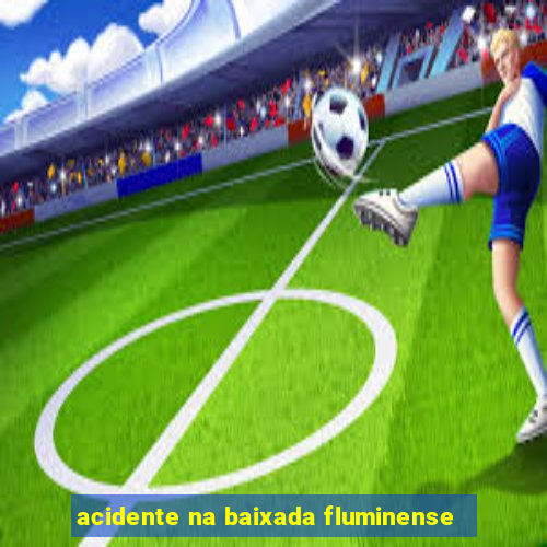 acidente na baixada fluminense