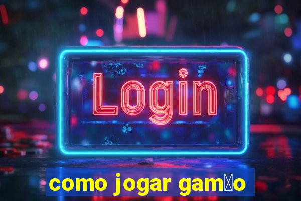 como jogar gam茫o