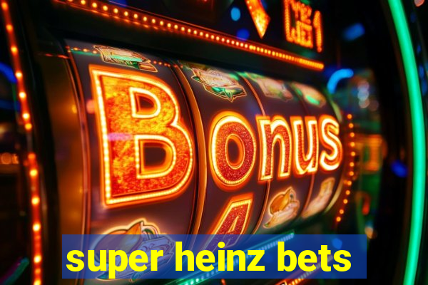 super heinz bets