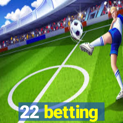 22 betting