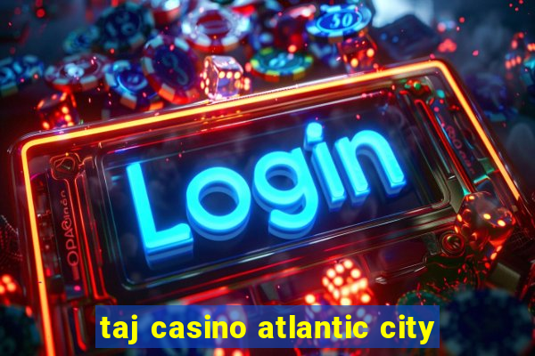 taj casino atlantic city