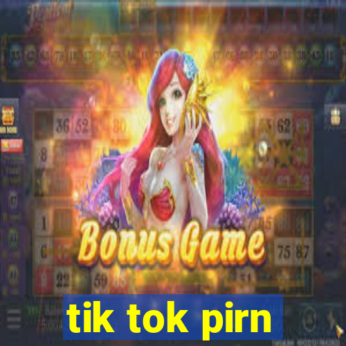 tik tok pirn