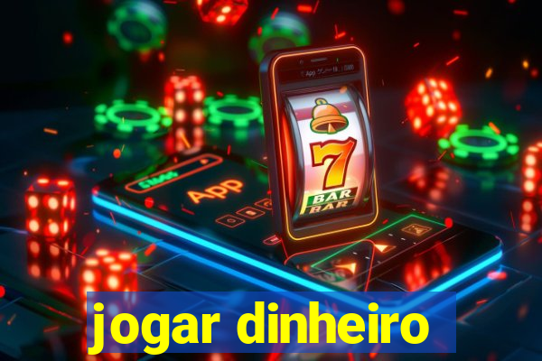 jogar dinheiro