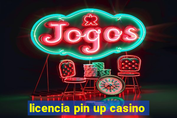 licencia pin up casino