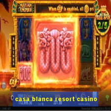 casa blanca resort casino