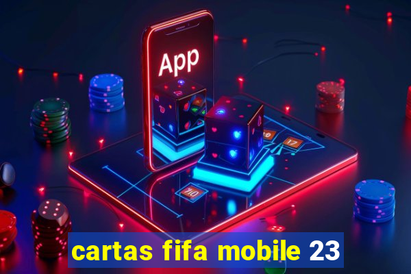 cartas fifa mobile 23