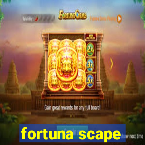 fortuna scape