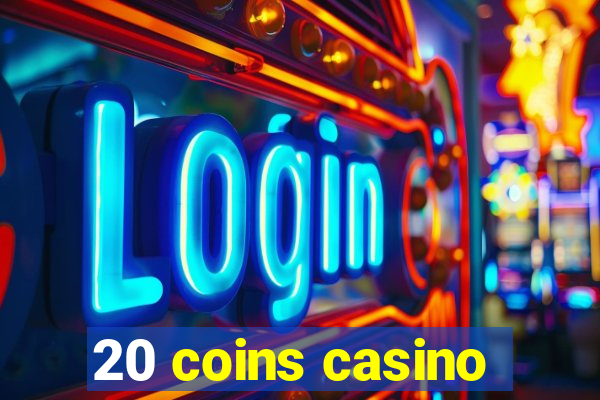 20 coins casino