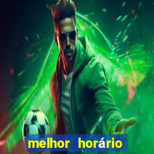 melhor horário para jogar fortune tiger hoje de tarde