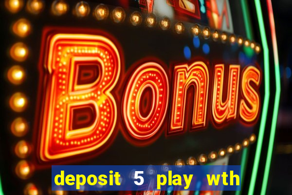 deposit 5 play wth 40 bingo