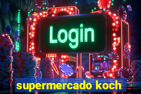 supermercado koch