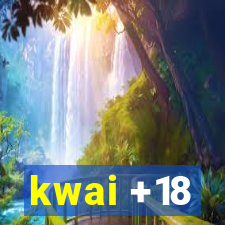 kwai +18