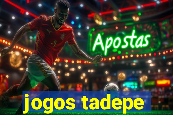 jogos tadepe